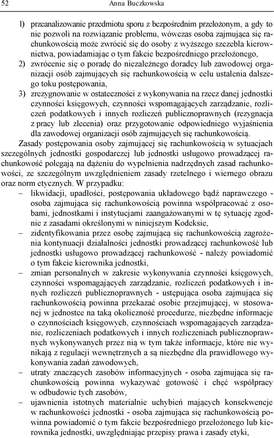 rachunkowością w celu ustalenia dalszego toku postępowania, 3) zrezygnowanie w ostateczności z wykonywania na rzecz danej jednostki czynności księgowych, czynności wspomagających zarządzanie,