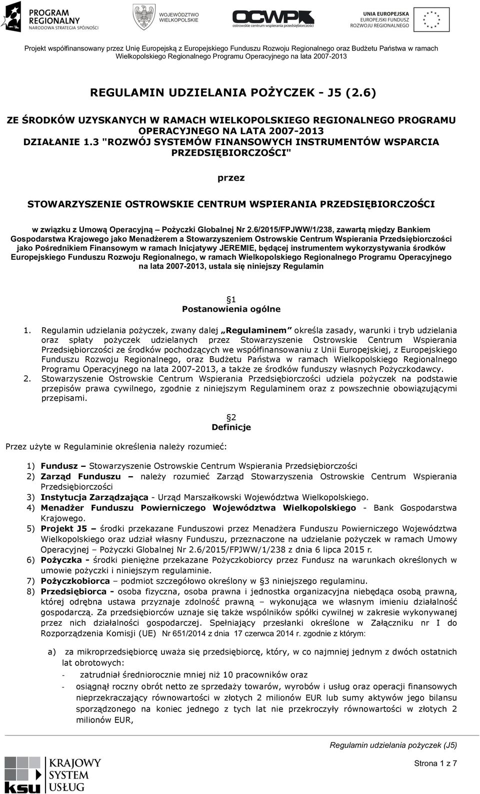 3 "ROZWÓJ SYSTEMÓW FINANSOWYCH INSTRUMENTÓW WSPARCIA PRZEDSIĘBIORCZOŚCI" przez STOWARZYSZENIE OSTROWSKIE CENTRUM WSPIERANIA PRZEDSIĘBIORCZOŚCI w!związku!z!umową!operacyjną!!pożyczki!globalnej!nr!2.