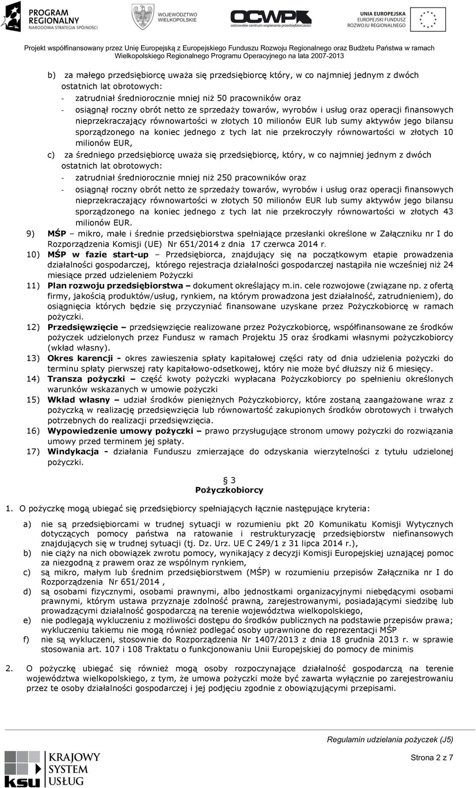 osiągnął roczny obrót netto ze sprzedaży towarów, wyrobów i usług oraz operacji finansowych nieprzekraczający równowartości w złotych 10 milionów EUR lub sumy aktywów jego bilansu sporządzonego na