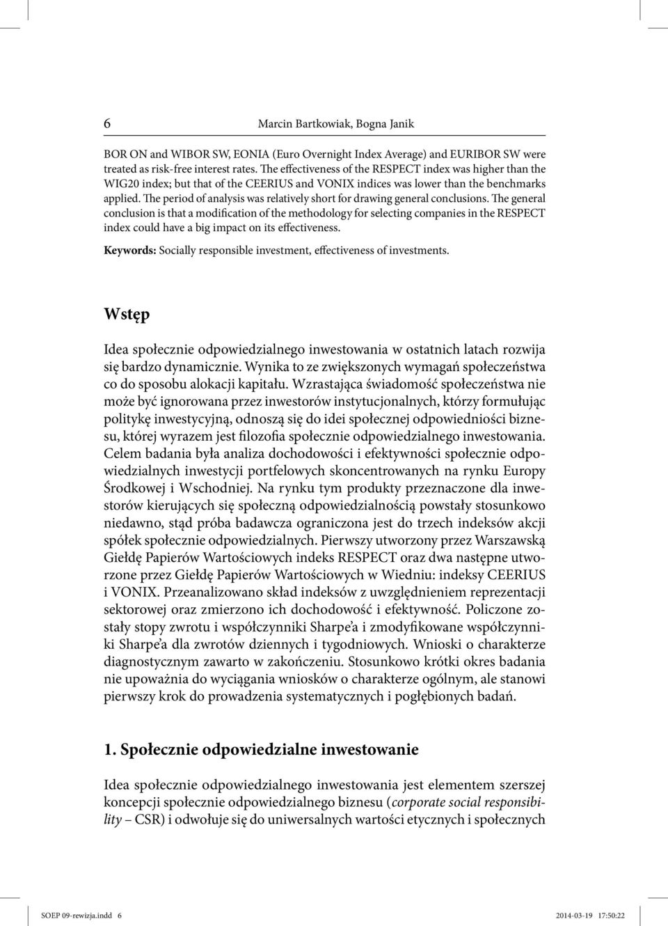 The period of analysis was relatively short for drawing general conclusions.