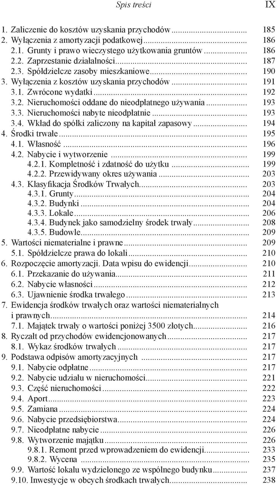 .. 193 3.4. Wkład do spółki zaliczony na kapitał zapasowy... 194 4. Środki trwałe... 195 4.1. Własność... 196 4.2. Nabycie i wytworzenie... 199 4.2.1. Kompletność i zdatność do użytku... 199 4.2.2. Przewidywany okres używania.