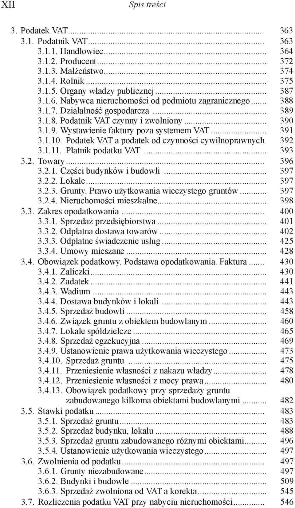 Podatek VAT a podatek od czynności cywilnoprawnych. 392 3.1.11. Płatnik podatku VAT... 393 3.2. Towary... 396 3.2.1. Części budynków i budowli... 397 3.2.2. Lokale... 397 3.2.3. Grunty.