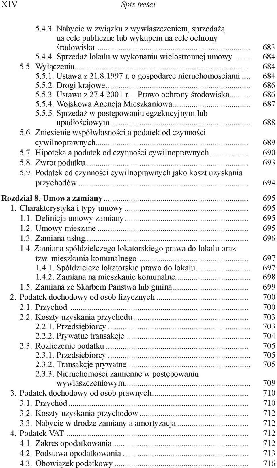 .. 687 5.5.5. Sprzedaż w postępowaniu egzekucyjnym lub upadłościowym... 688 5.6. Zniesienie współwłasności a podatek od czynności cywilnoprawnych... 689 5.7. Hipoteka a podatek od czynności cywilnoprawnych.