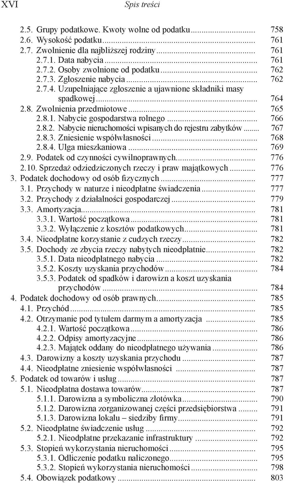 .. 767 2.8.3. Zniesienie współwłasności... 768 2.8.4. Ulga mieszkaniowa... 769 2.9. Podatek od czynności cywilnoprawnych... 776 2.10. Sprzedaż odziedziczonych rzeczy i praw majątkowych... 776 3.