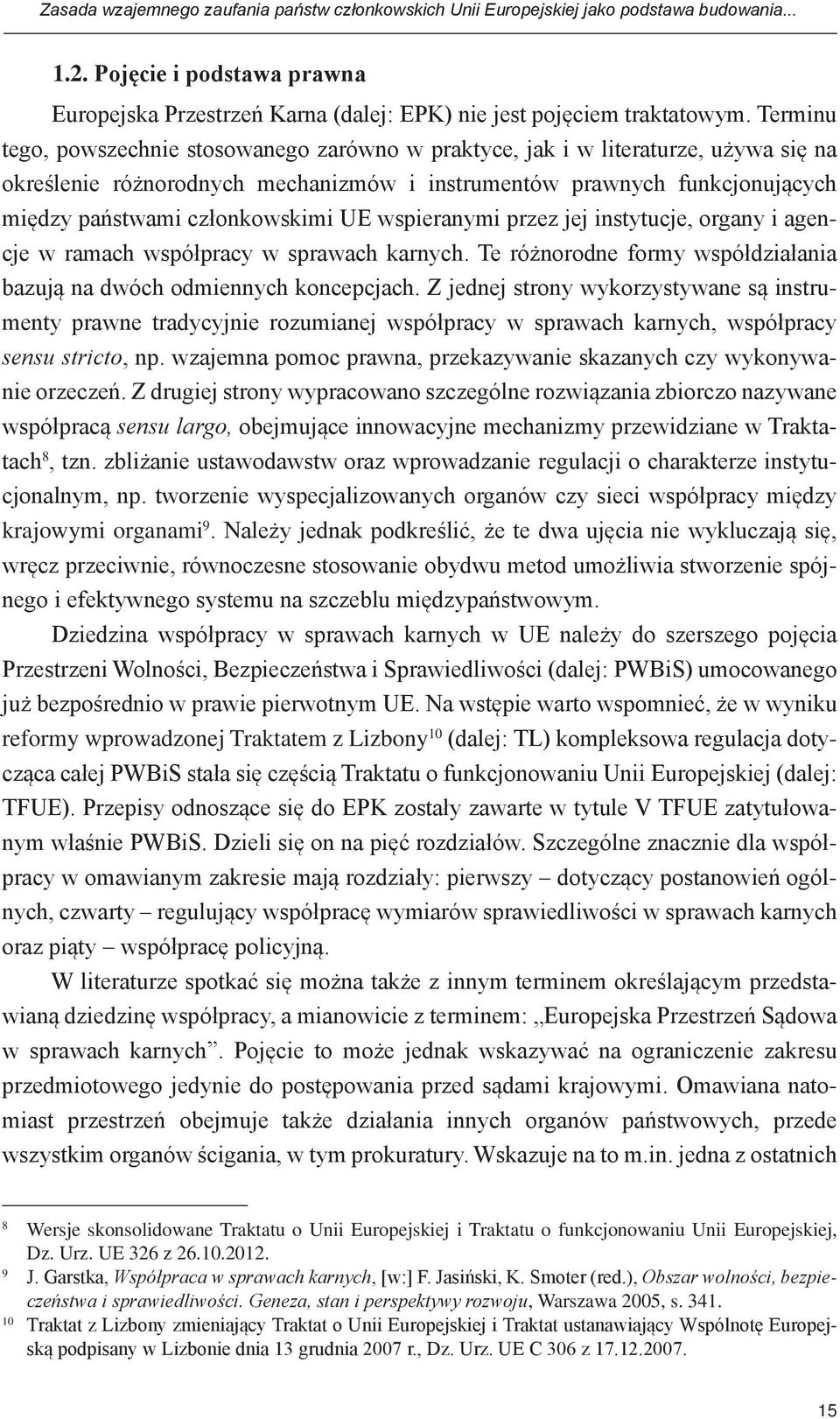 UE wspieranymi przez jej instytucje, organy i agencje w ramach współpracy w sprawach karnych. Te różnorodne formy współdziałania bazują na dwóch odmiennych koncepcjach.