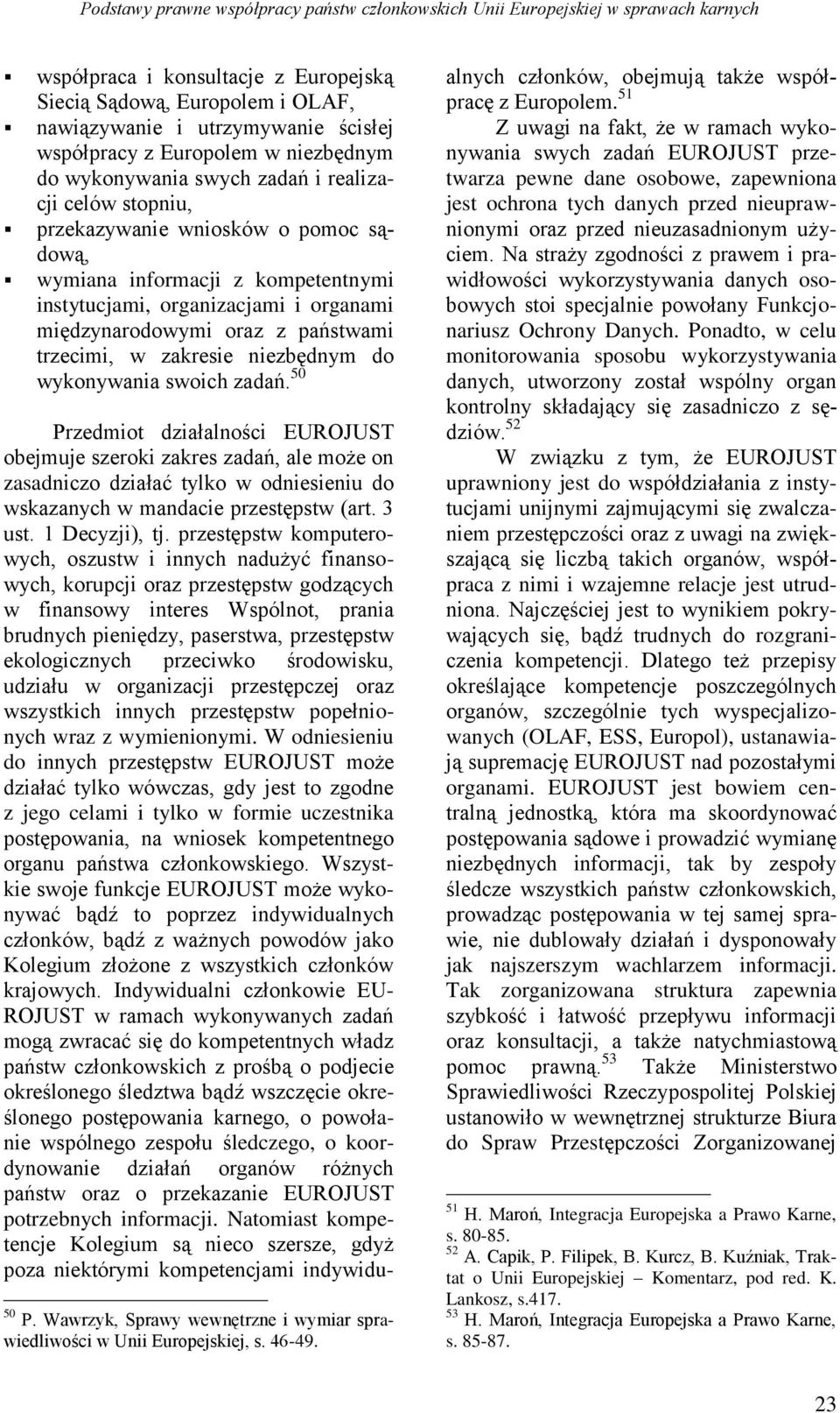 organami międzynarodowymi oraz z państwami trzecimi, w zakresie niezbędnym do wykonywania swoich zadań.