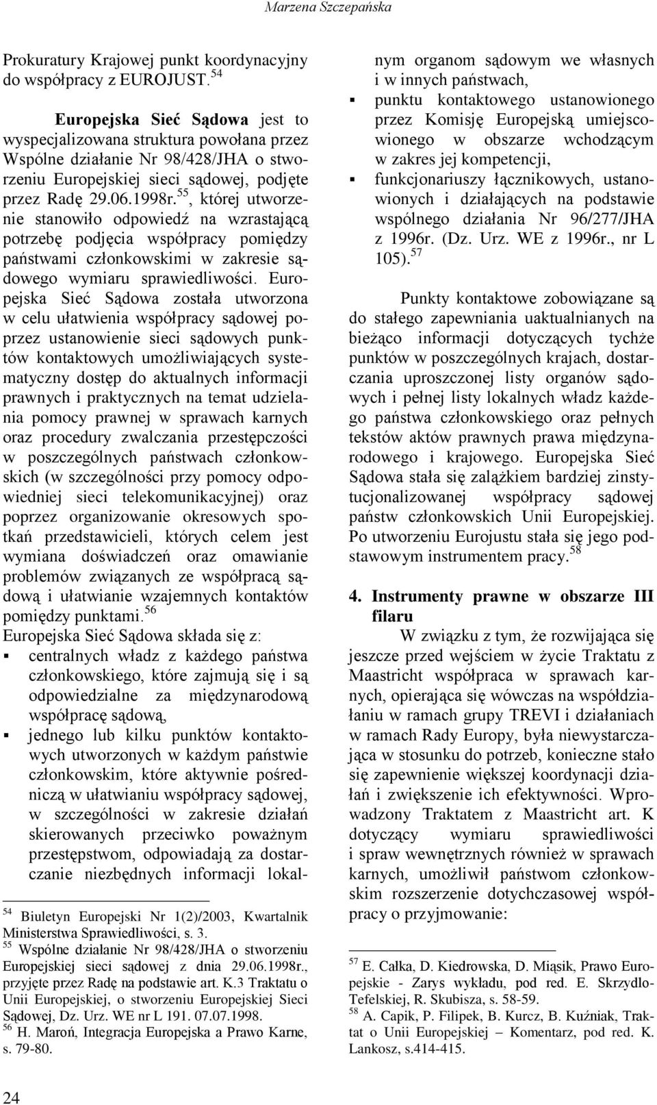 55, której utworzenie stanowiło odpowiedź na wzrastającą potrzebę podjęcia współpracy pomiędzy państwami członkowskimi w zakresie sądowego wymiaru sprawiedliwości.