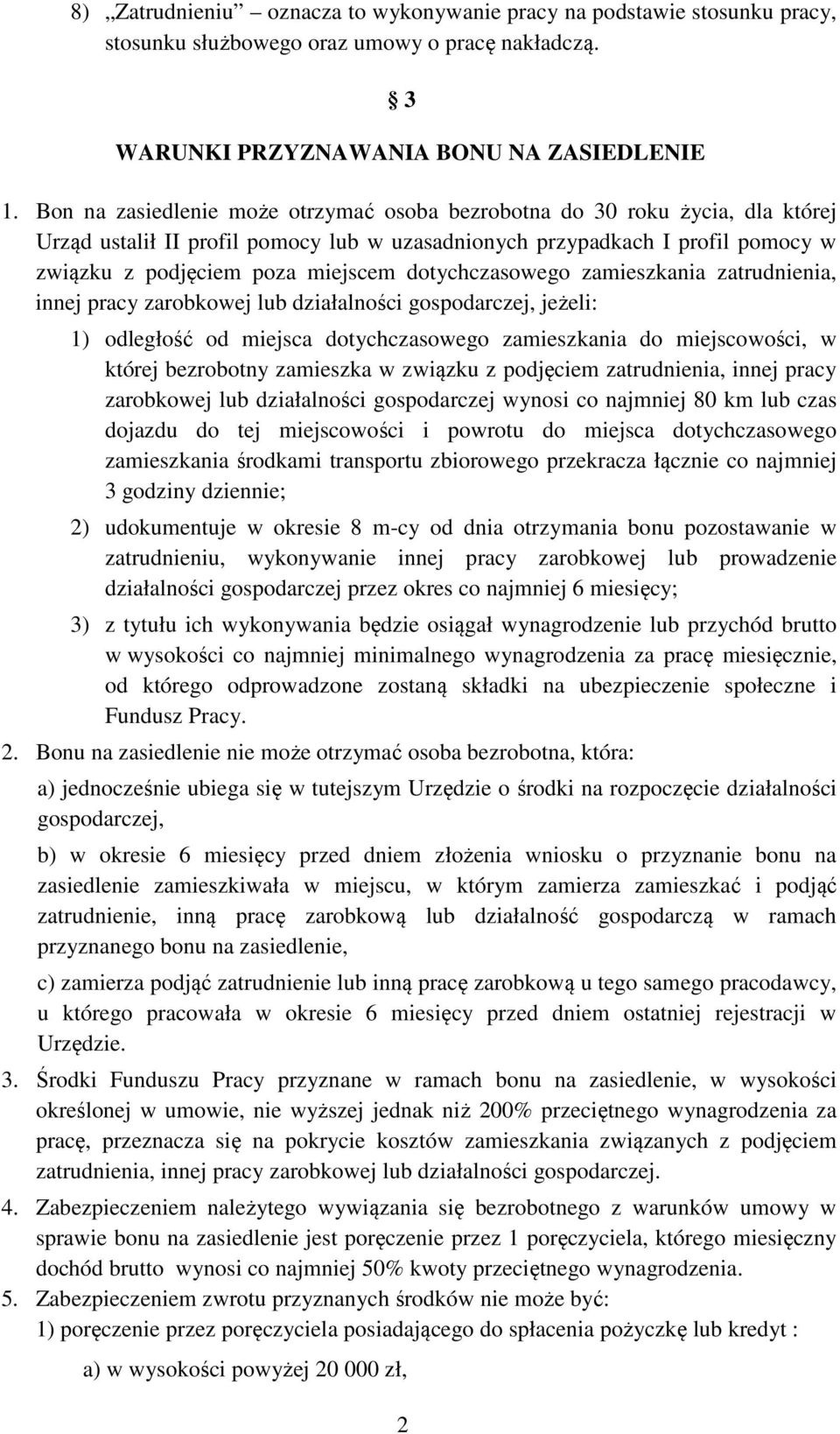 dotychczasowego zamieszkania zatrudnienia, innej pracy zarobkowej lub działalności gospodarczej, jeżeli: 1) odległość od miejsca dotychczasowego zamieszkania do miejscowości, w której bezrobotny