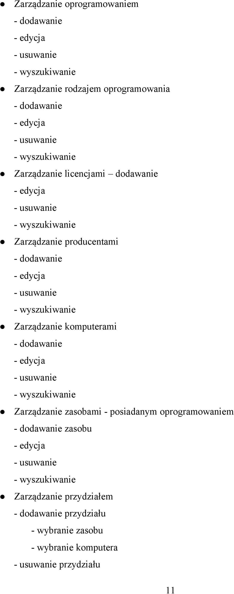 komputerami - dodawanie Zarządzanie zasobami - posiadanym oprogramowaniem - dodawanie