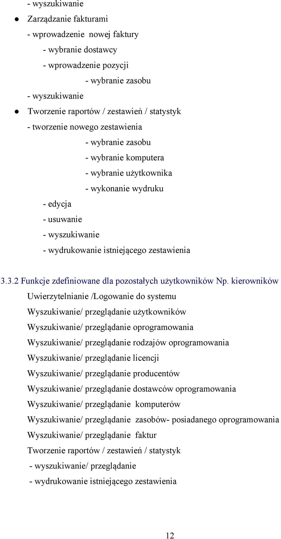 kierowników Uwierzytelnianie /Logowanie do systemu Wyszukiwanie/ przeglądanie użytkowników Wyszukiwanie/ przeglądanie oprogramowania Wyszukiwanie/ przeglądanie rodzajów oprogramowania Wyszukiwanie/