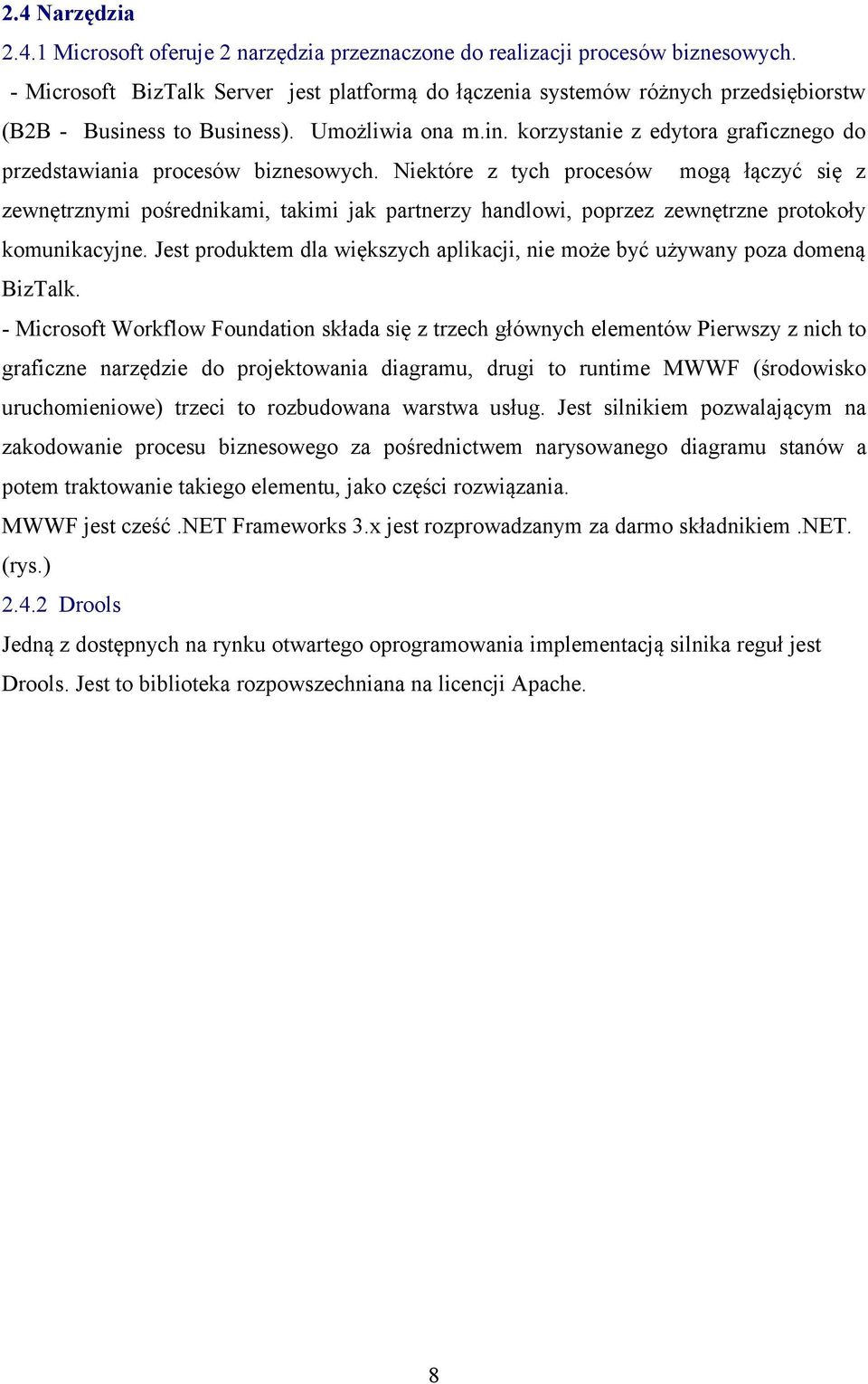 Niektóre z tych procesów mogą łączyć się z zewnętrznymi pośrednikami, takimi jak partnerzy handlowi, poprzez zewnętrzne protokoły komunikacyjne.