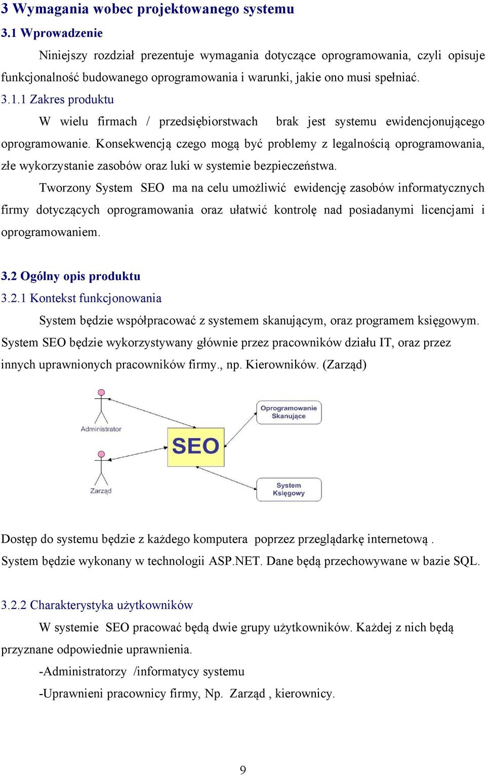 Konsekwencją czego mogą być problemy z legalnością oprogramowania, złe wykorzystanie zasobów oraz luki w systemie bezpieczeństwa.