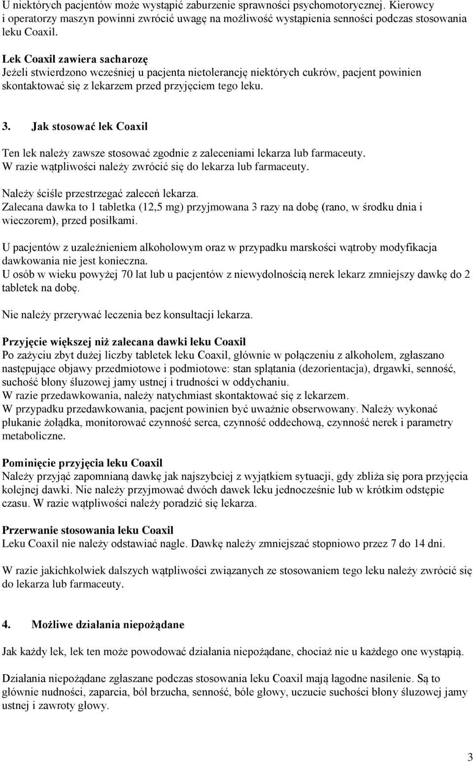 Jak stosować lek Coaxil Ten lek należy zawsze stosować zgodnie z zaleceniami lekarza lub farmaceuty. W razie wątpliwości należy zwrócić się do lekarza lub farmaceuty.