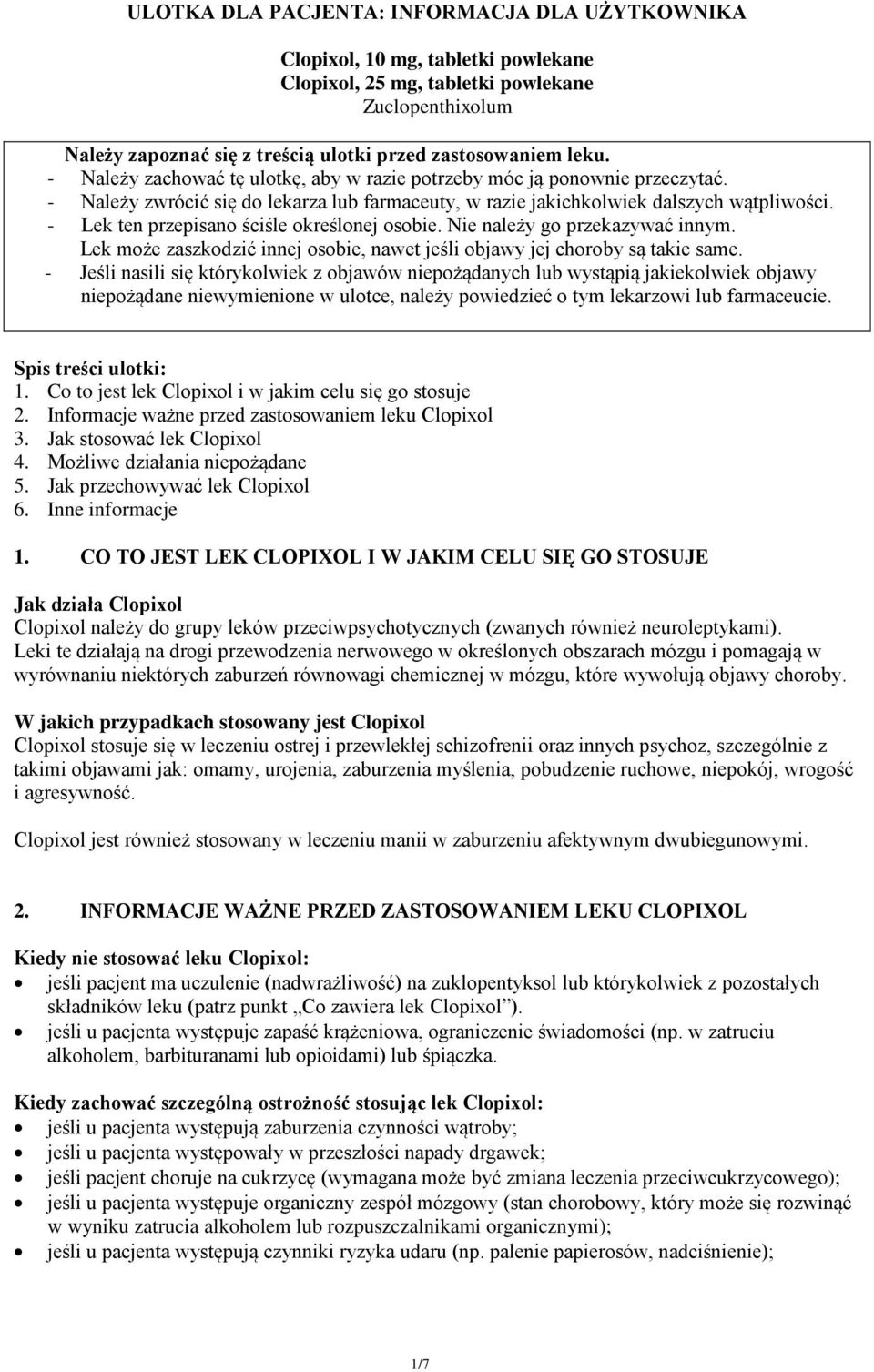 - Lek ten przepisano ściśle określonej osobie. Nie należy go przekazywać innym. Lek może zaszkodzić innej osobie, nawet jeśli objawy jej choroby są takie same.