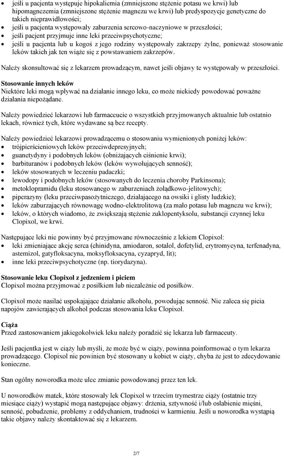 ponieważ stosowanie leków takich jak ten wiąże się z powstawaniem zakrzepów. Należy skonsultować się z lekarzem prowadzącym, nawet jeśli objawy te występowały w przeszłości.