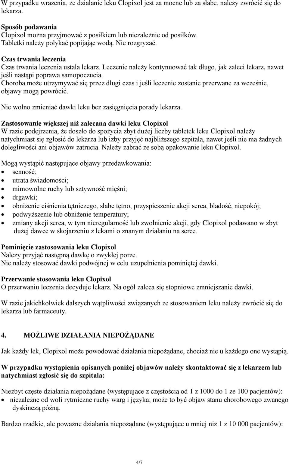 Leczenie należy kontynuować tak długo, jak zaleci lekarz, nawet jeśli nastąpi poprawa samopoczucia.