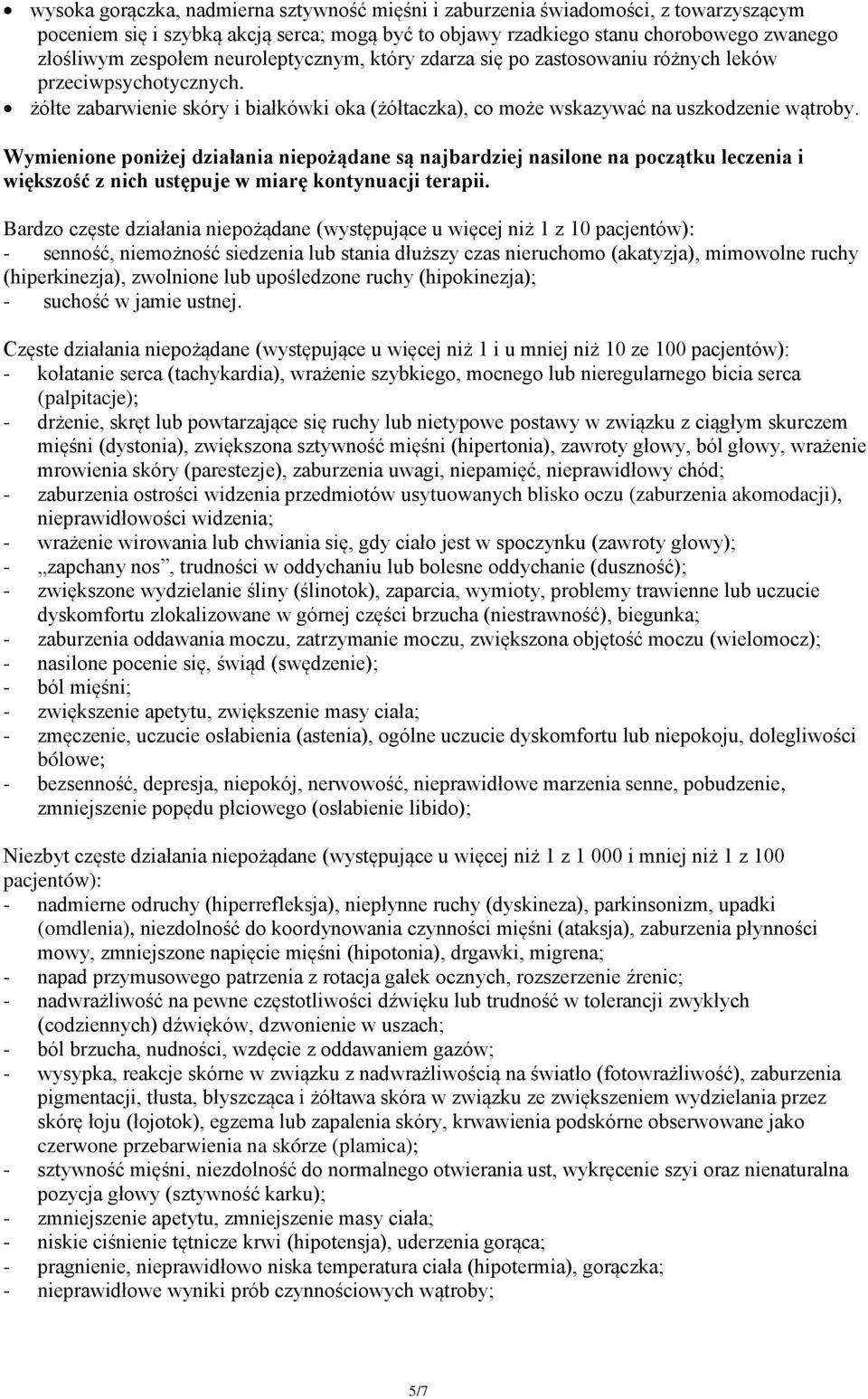 Wymienione poniżej działania niepożądane są najbardziej nasilone na początku leczenia i większość z nich ustępuje w miarę kontynuacji terapii.