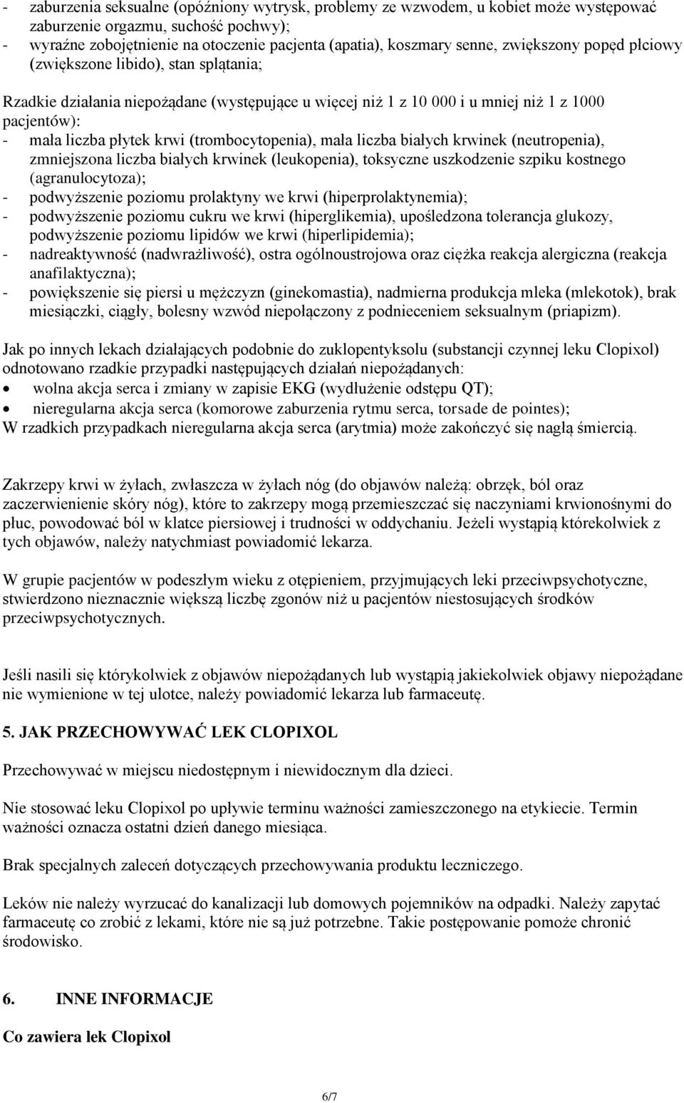 (trombocytopenia), mała liczba białych krwinek (neutropenia), zmniejszona liczba białych krwinek (leukopenia), toksyczne uszkodzenie szpiku kostnego (agranulocytoza); - podwyższenie poziomu