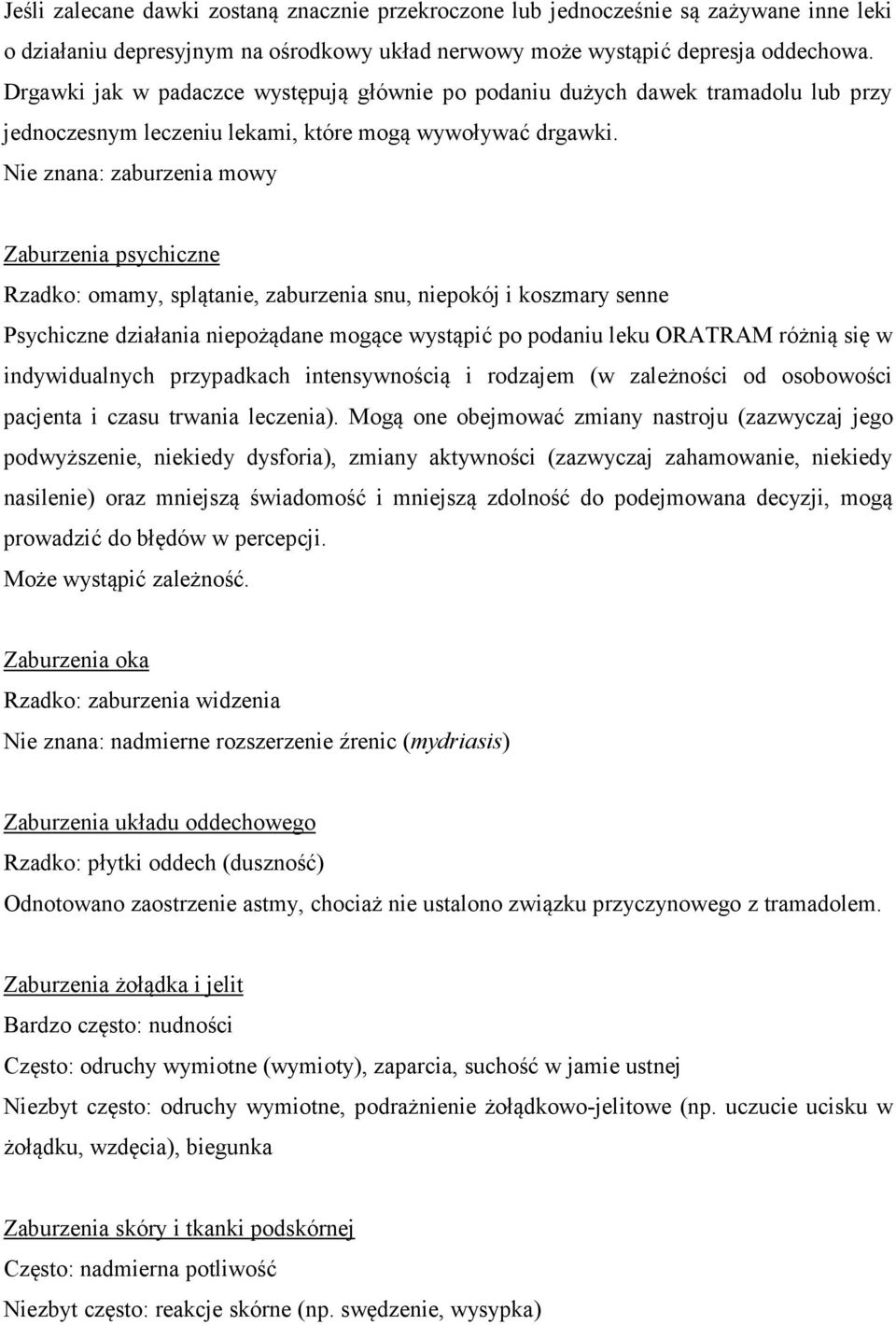Nie znana: zaburzenia mowy Zaburzenia psychiczne Rzadko: omamy, splątanie, zaburzenia snu, niepokój i koszmary senne Psychiczne działania niepożądane mogące wystąpić po podaniu leku ORATRAM różnią