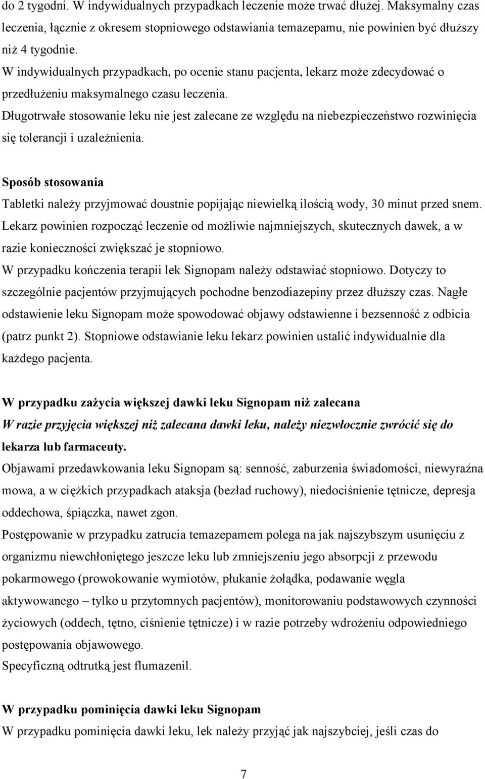 Długotrwałe stosowanie leku nie jest zalecane ze względu na niebezpieczeństwo rozwinięcia się tolerancji i uzależnienia.