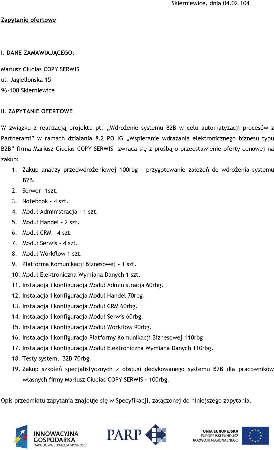 2 PO IG Wspieranie wdrażania elektronicznego biznesu typu B2B firma Mariusz Ciucias COPY SERWIS zwraca się z prośbą o przedstawienie oferty cenowej na zakup: 1.