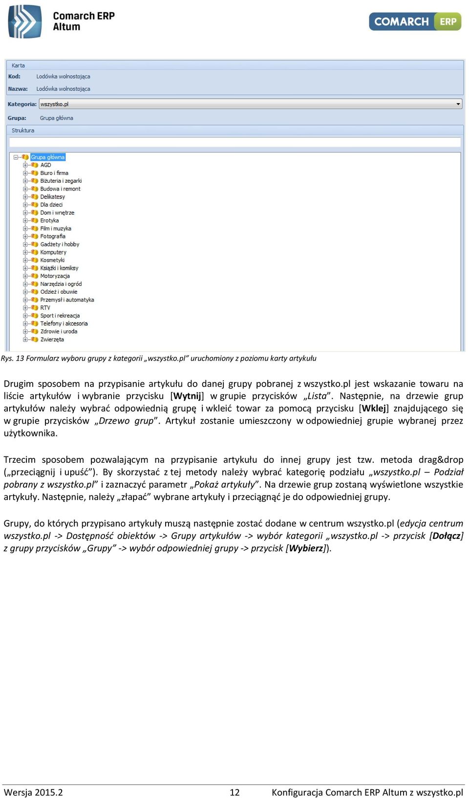 Następnie, na drzewie grup artykułów należy wybrać odpowiednią grupę i wkleić towar za pomocą przycisku [Wklej] znajdującego się w grupie przycisków Drzewo grup.