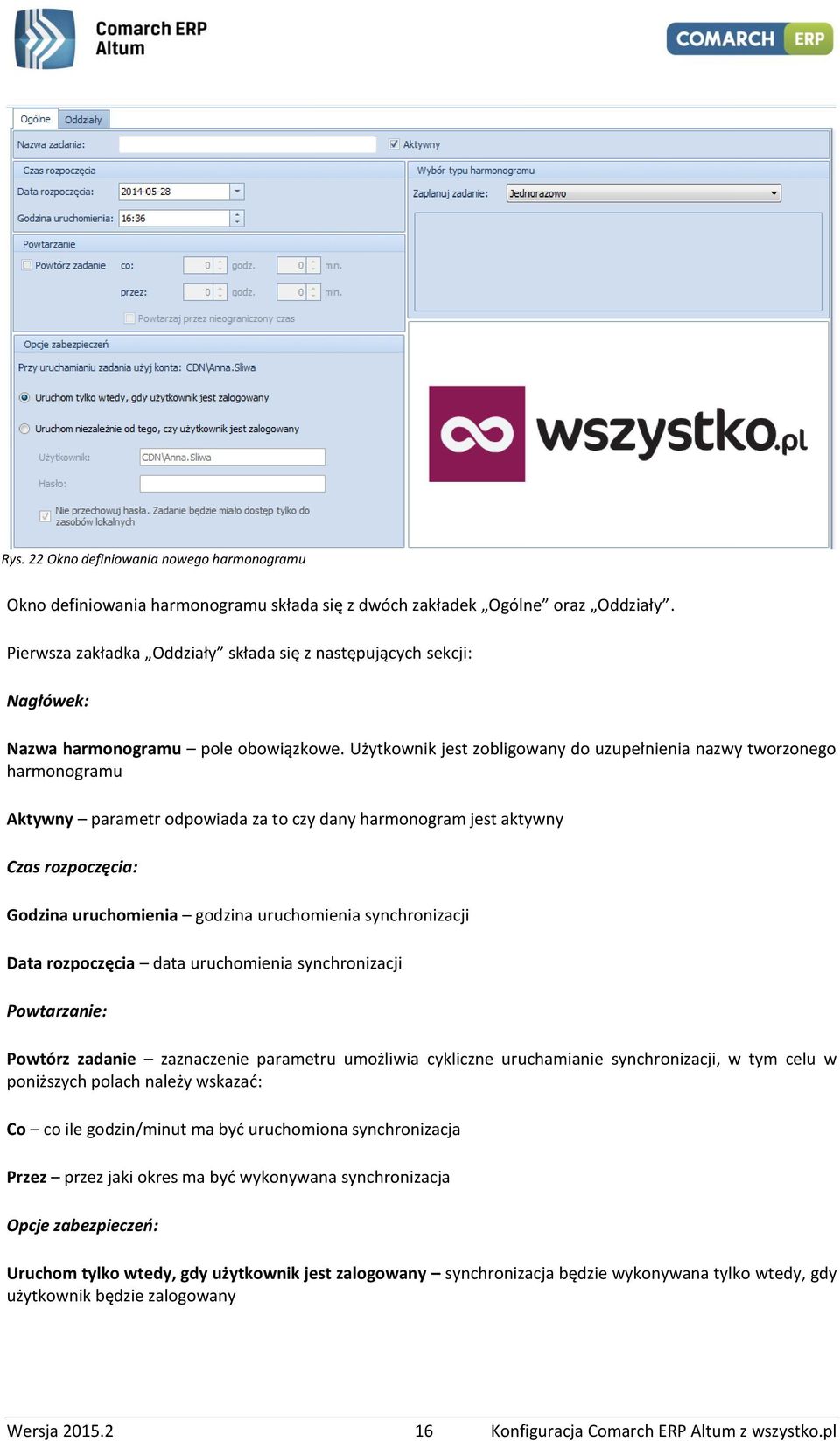 Użytkownik jest zobligowany do uzupełnienia nazwy tworzonego harmonogramu Aktywny parametr odpowiada za to czy dany harmonogram jest aktywny Czas rozpoczęcia: Godzina uruchomienia godzina