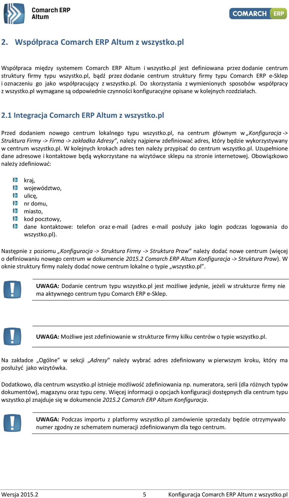 pl wymagane są odpowiednie czynności konfiguracyjne opisane w kolejnych rozdziałach. 2.1 Integracja Comarch ERP Altum z wszystko.pl Przed dodaniem nowego centrum lokalnego typu wszystko.