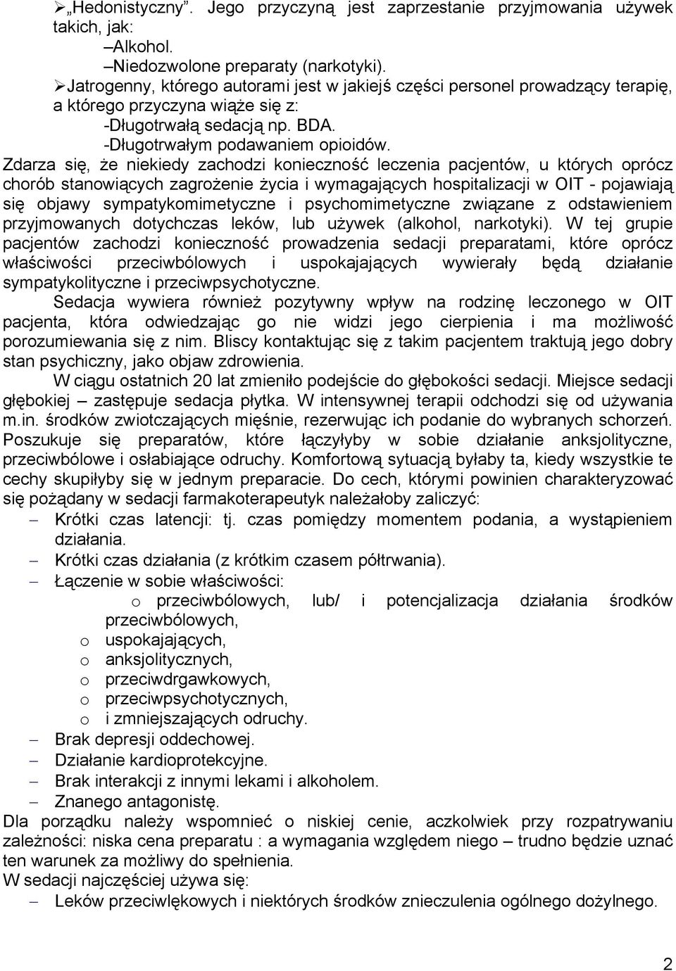 Zdarza się, że niekiedy zachodzi konieczność leczenia pacjentów, u których oprócz chorób stanowiących zagrożenie życia i wymagających hospitalizacji w OIT - pojawiają się objawy sympatykomimetyczne i