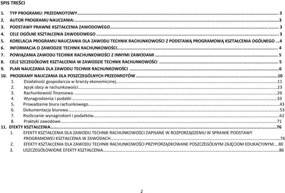POWIĄZANIA ZAWODU TECHNIK RACHUNKOWOŚCI Z INNYMI ZAWODAMI... 5 8. CELE SZCZEGÓŁOWE KSZTAŁCENIA W ZAWODZIE TECHNIK RACHUNKOWOŚCI... 5 9. PLAN NAUCZANIA DLA ZAWODU TECHNIK RACHUNKOWOŚCI...6 10.