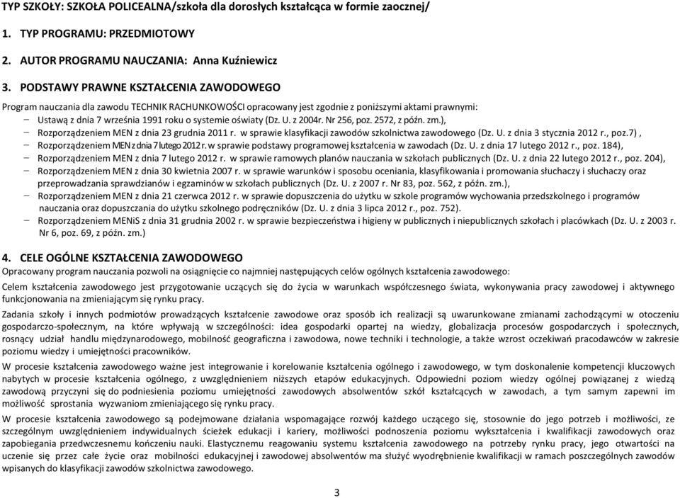 (Dz. U. z 2004r. Nr 256, poz. 2572, z późn. zm.), Rozporządzeniem MEN z dnia 23 grudnia 2011 r. w sprawie klasyfikacji zawodów szkolnictwa zawodowego (Dz. U. z dnia 3 stycznia 2012 r., poz.7), Rozporządzeniem MEN z dnia 7 lutego 2012 r.