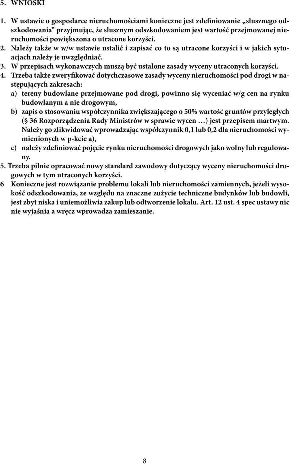 korzyści. 2. Należy także w w/w ustawie ustalić i zapisać co to są utracone korzyści i w jakich sytuacjach należy je uwzględniać. 3.
