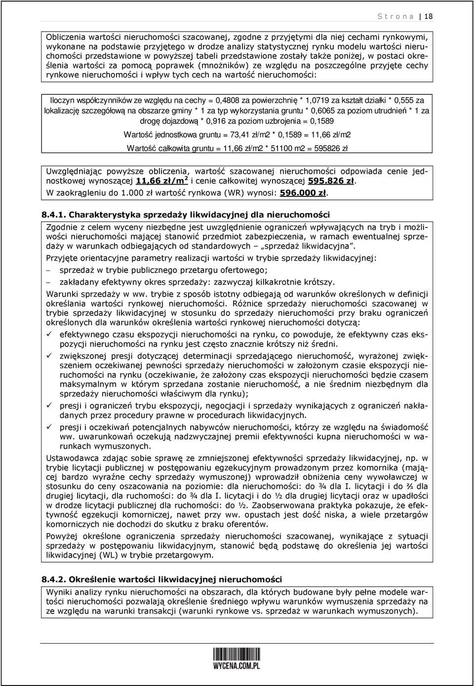 nieruchomości i wpływ tych cech na wartość nieruchomości: Iloczyn współczynników ze względu na cechy = 0,4808 za powierzchnię * 1,0719 za kształt działki * 0,555 za lokalizację szczegółową na