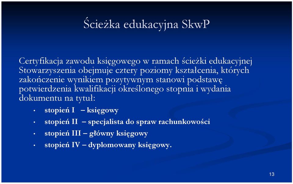 potwierdzenia kwalifikacji określonego stopnia i wydania dokumentu na tytuł: stopień I księgowy