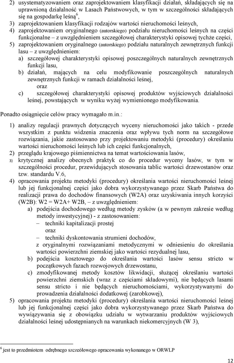 szczegółowej charakterystyki opisowej tychże części, 5) zaprojektowaniem oryginalnego (autorskiego) podziału naturalnych zewnętrznych funkcji lasu z uwzględnieniem: a) szczegółowej charakterystyki