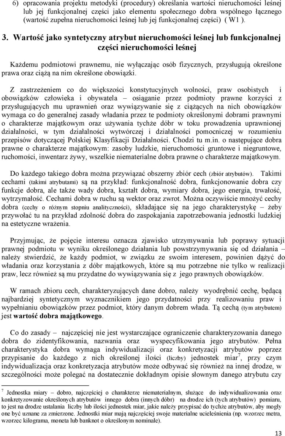 Wartość jako syntetyczny atrybut nieruchomości leśnej lub funkcjonalnej części nieruchomości leśnej Każdemu podmiotowi prawnemu, nie wyłączając osób fizycznych, przysługują określone prawa oraz ciążą