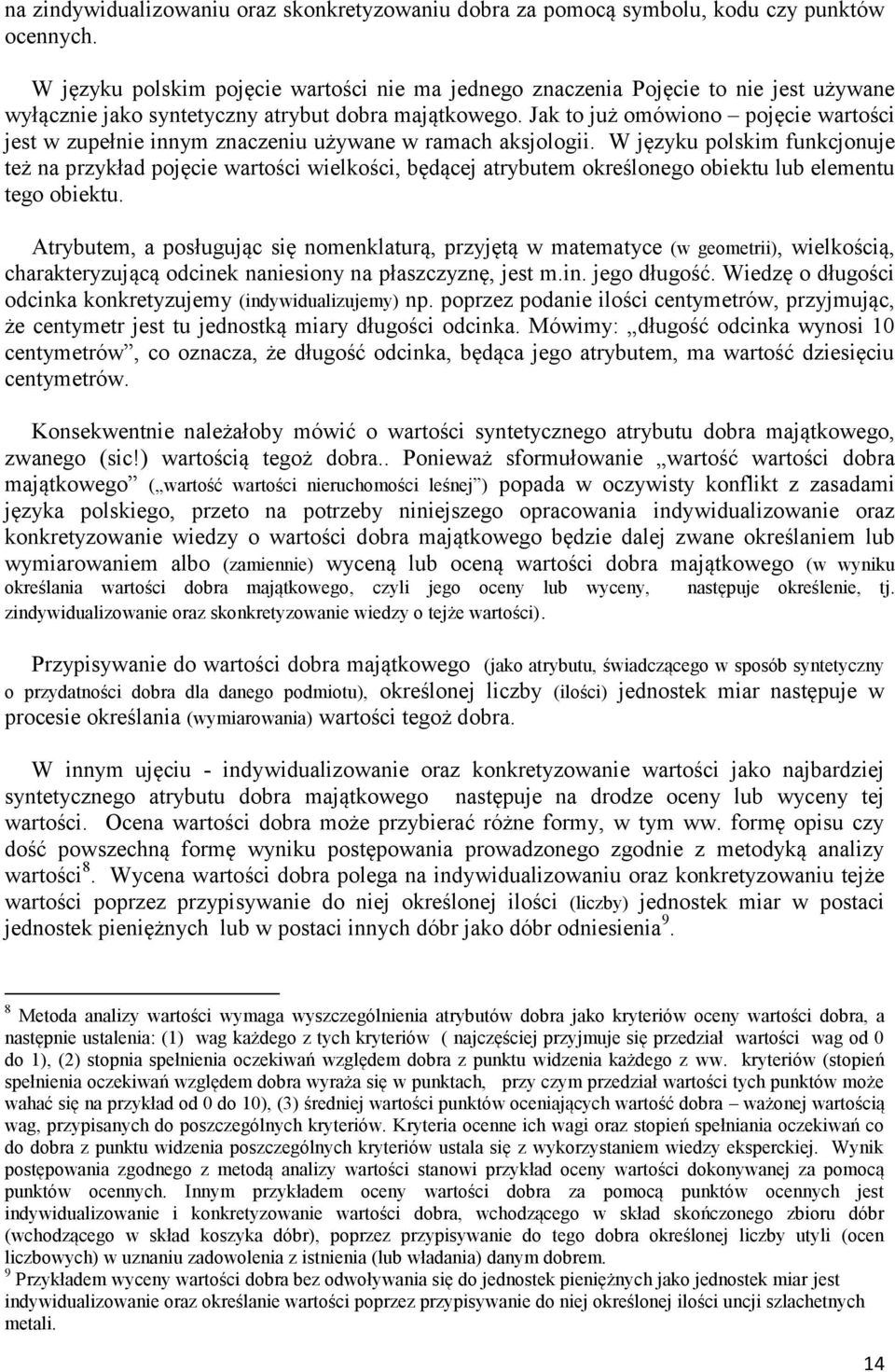 Jak to już omówiono pojęcie wartości jest w zupełnie innym znaczeniu używane w ramach aksjologii.