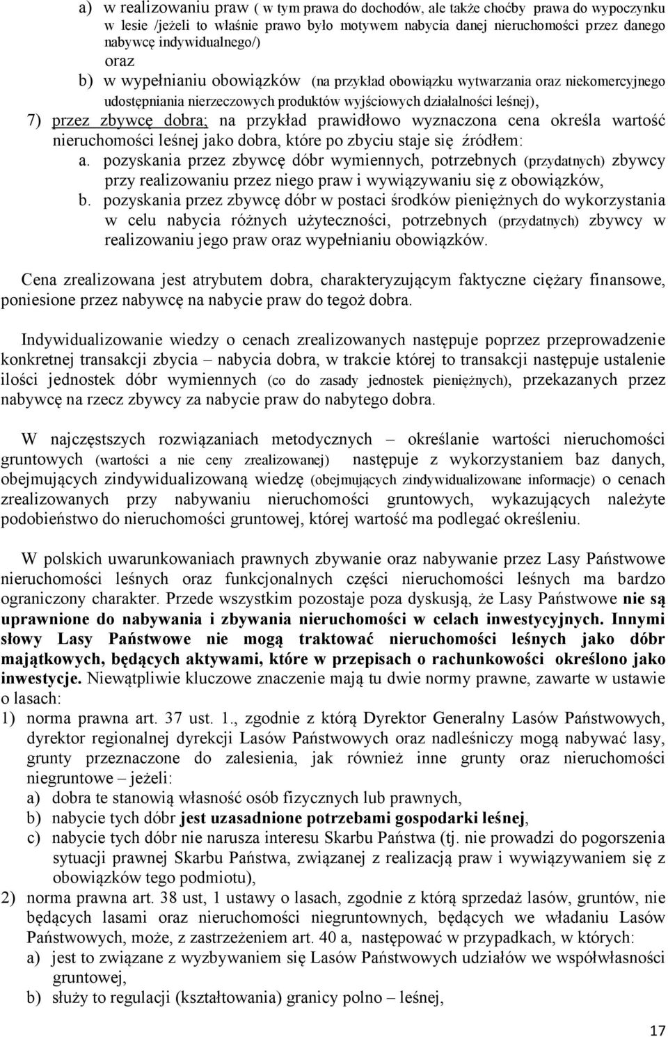 prawidłowo wyznaczona cena określa wartość nieruchomości leśnej jako dobra, które po zbyciu staje się źródłem: a.