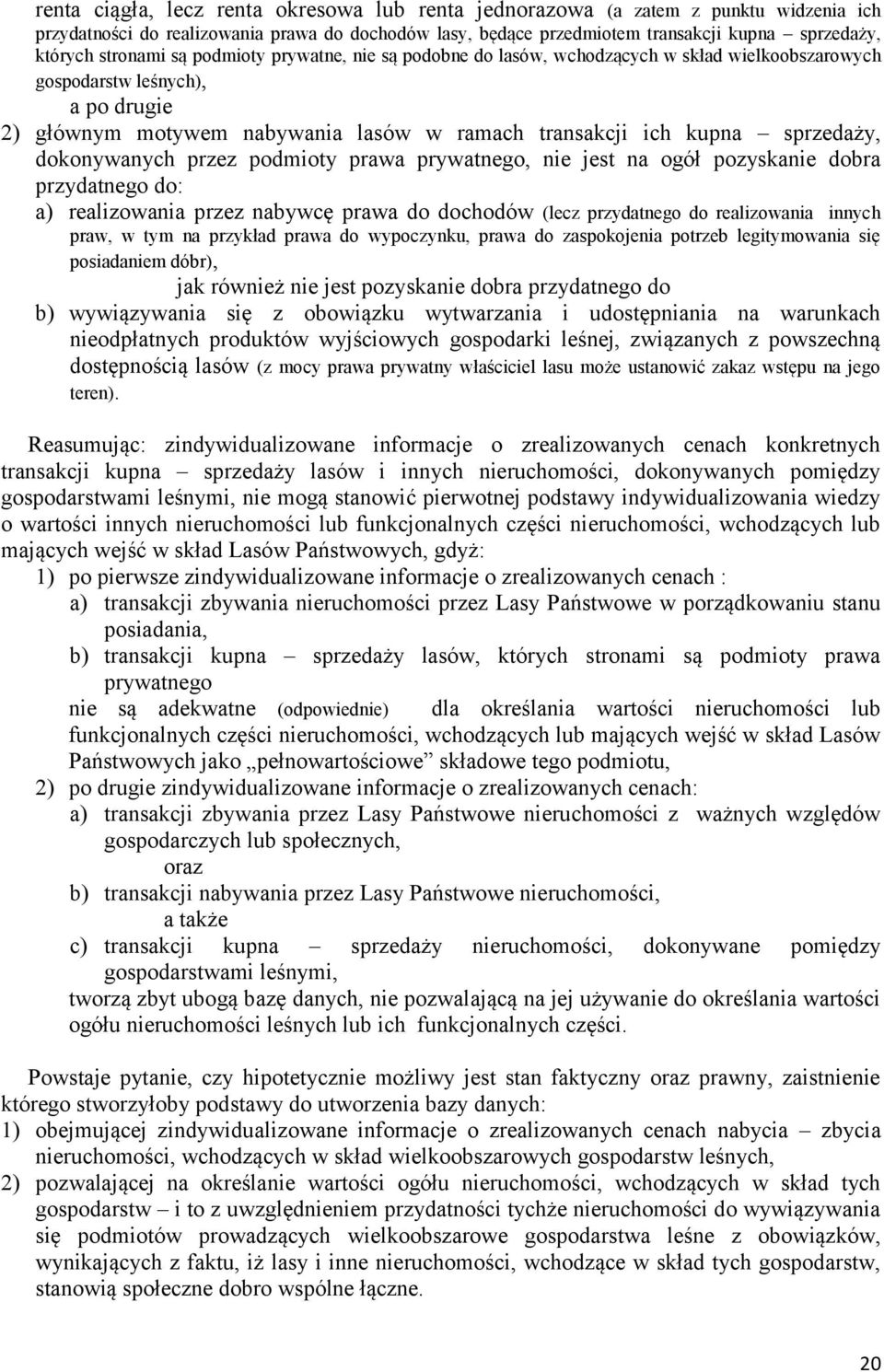 sprzedaży, dokonywanych przez podmioty prawa prywatnego, nie jest na ogół pozyskanie dobra przydatnego do: a) realizowania przez nabywcę prawa do dochodów (lecz przydatnego do realizowania innych