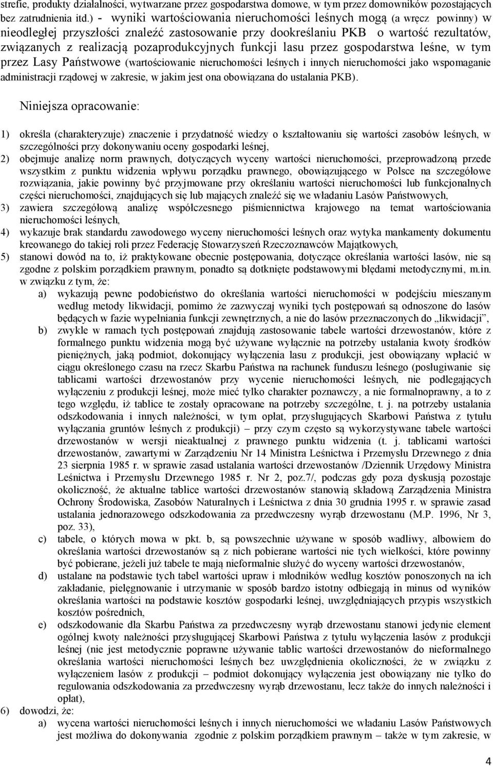 pozaprodukcyjnych funkcji lasu przez gospodarstwa leśne, w tym przez Lasy Państwowe (wartościowanie nieruchomości leśnych i innych nieruchomości jako wspomaganie administracji rządowej w zakresie, w