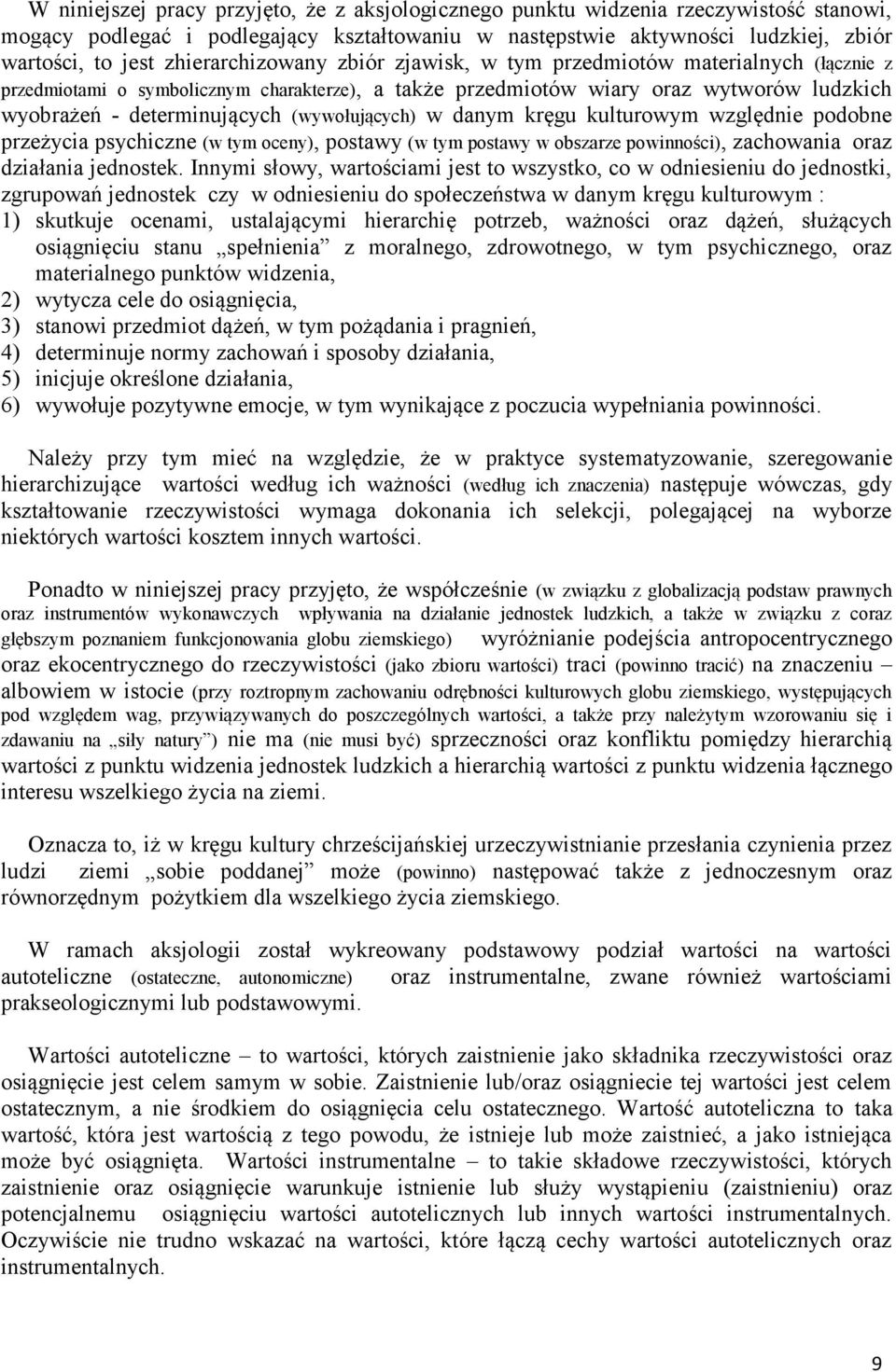 (wywołujących) w danym kręgu kulturowym względnie podobne przeżycia psychiczne (w tym oceny), postawy (w tym postawy w obszarze powinności), zachowania oraz działania jednostek.