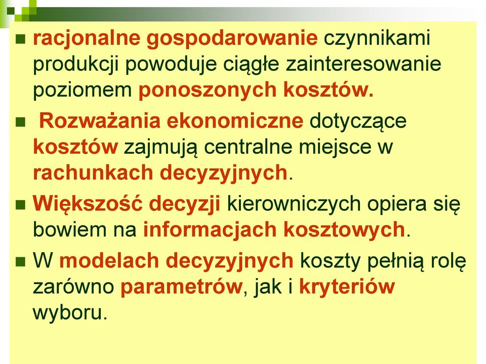 Rozważania ekonomiczne dotyczące kosztów zajmują centralne miejsce w rachunkach decyzyjnych.