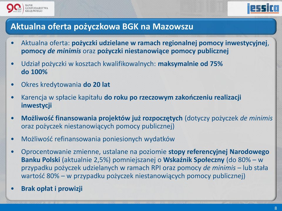 projektów już rozpoczętych (dotyczy pożyczek de minimis oraz pożyczek niestanowiących pomocy publicznej) Możliwość refinansowania poniesionych wydatków Oprocentowanie zmienne, ustalane na poziomie