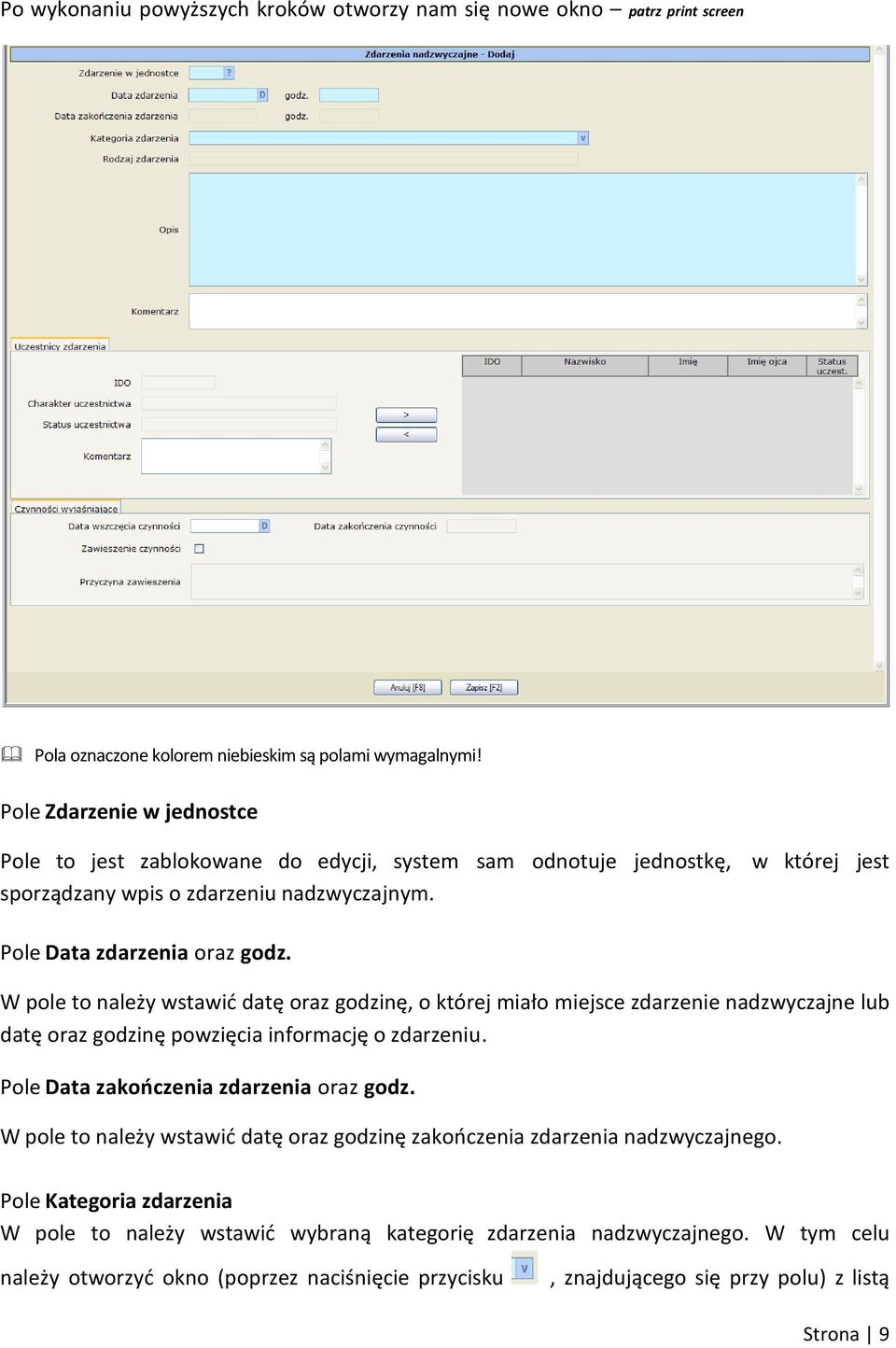 W pole to należy wstawid datę oraz godzinę, o której miało miejsce zdarzenie nadzwyczajne lub datę oraz godzinę powzięcia informację o zdarzeniu. Pole Data zakooczenia zdarzenia oraz godz.