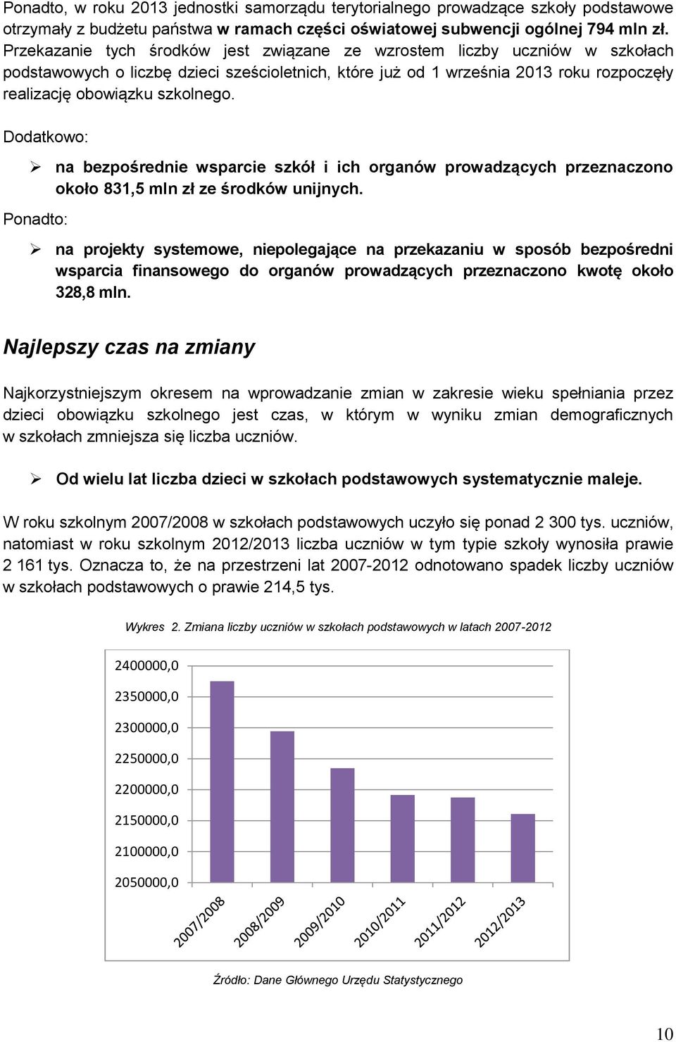 Dodatkowo: na bezpośrednie wsparcie szkół i ich organów prowadzących przeznaczono około 831,5 mln zł ze środków unijnych.