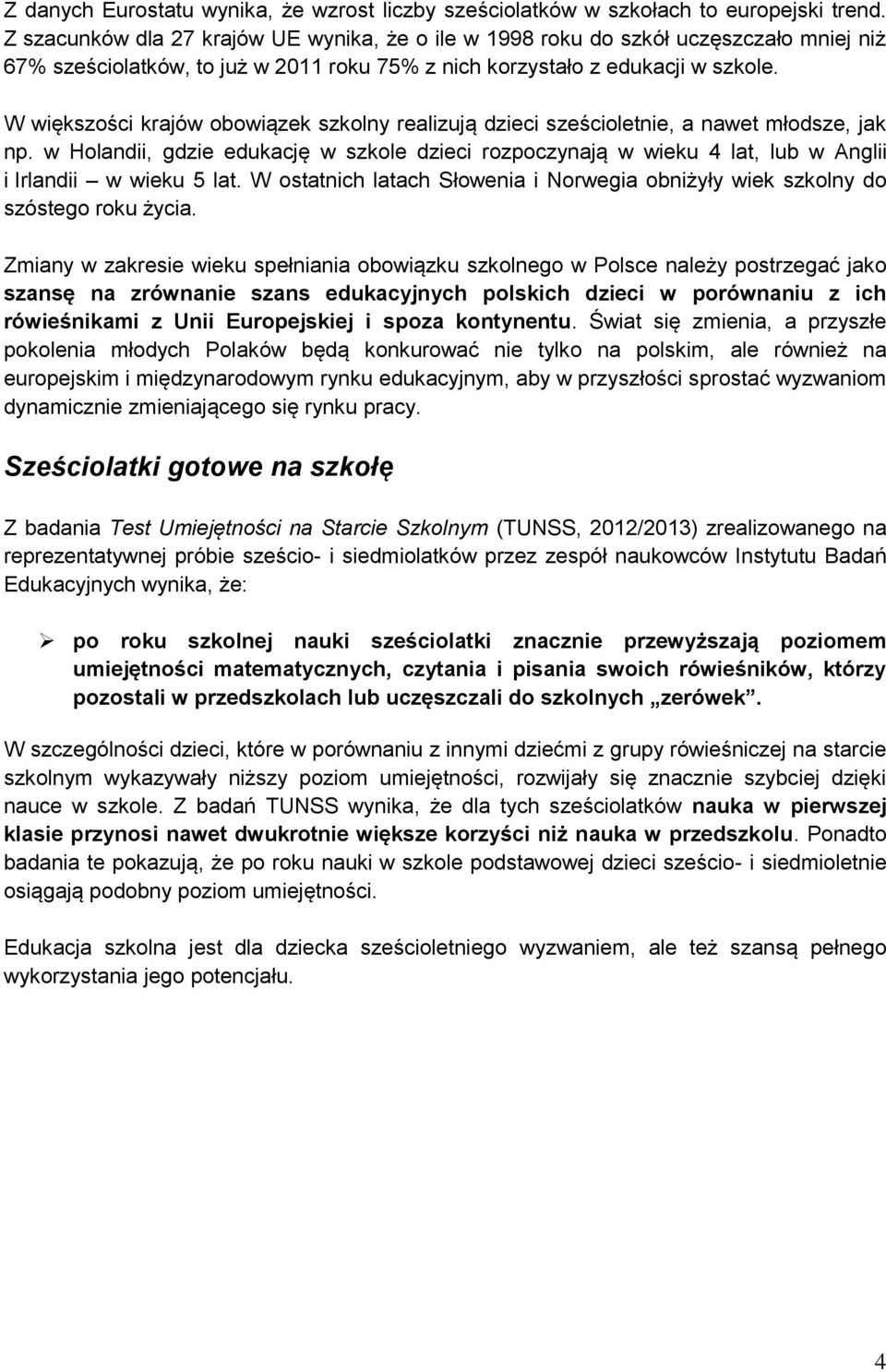 W większości krajów obowiązek szkolny realizują dzieci sześcioletnie, a nawet młodsze, jak np.