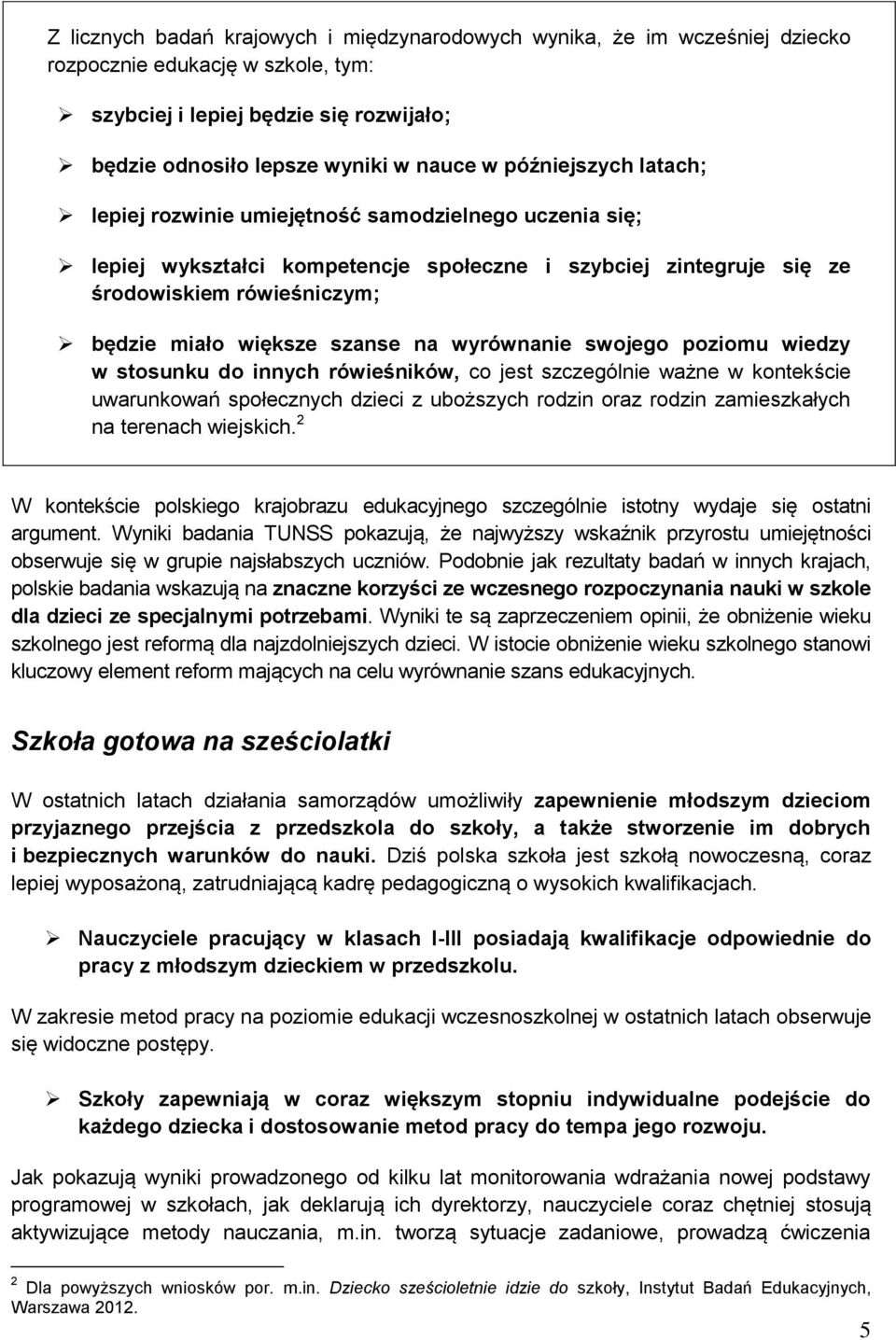 na wyrównanie swojego poziomu wiedzy w stosunku do innych rówieśników, co jest szczególnie ważne w kontekście uwarunkowań społecznych dzieci z uboższych rodzin oraz rodzin zamieszkałych na terenach