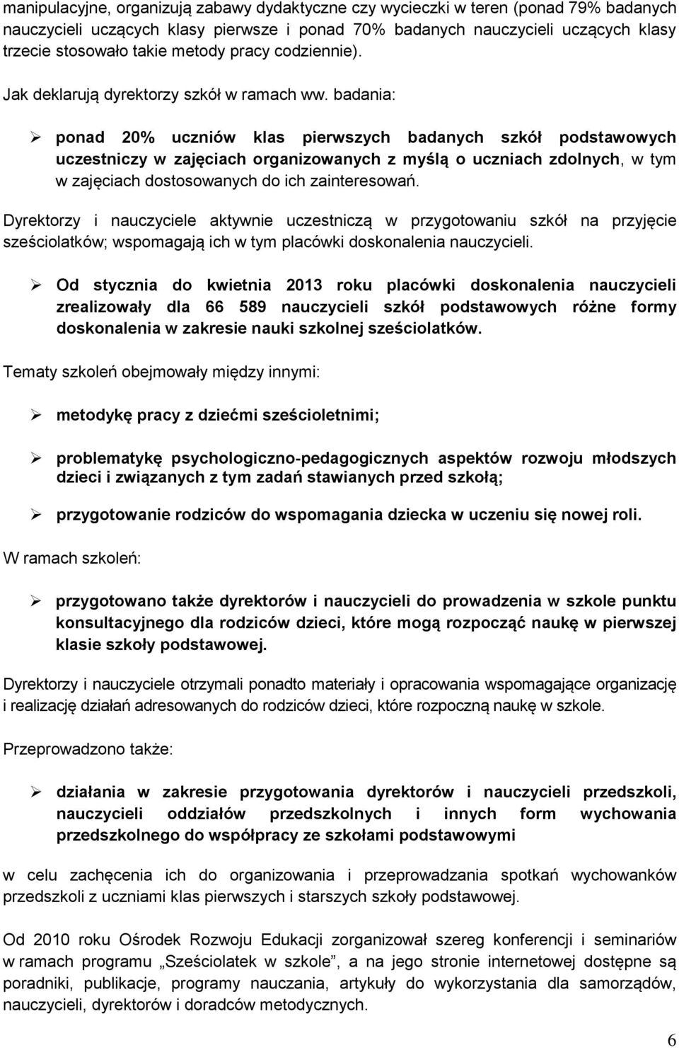 badania: ponad 20% uczniów klas pierwszych badanych szkół podstawowych uczestniczy w zajęciach organizowanych z myślą o uczniach zdolnych, w tym w zajęciach dostosowanych do ich zainteresowań.