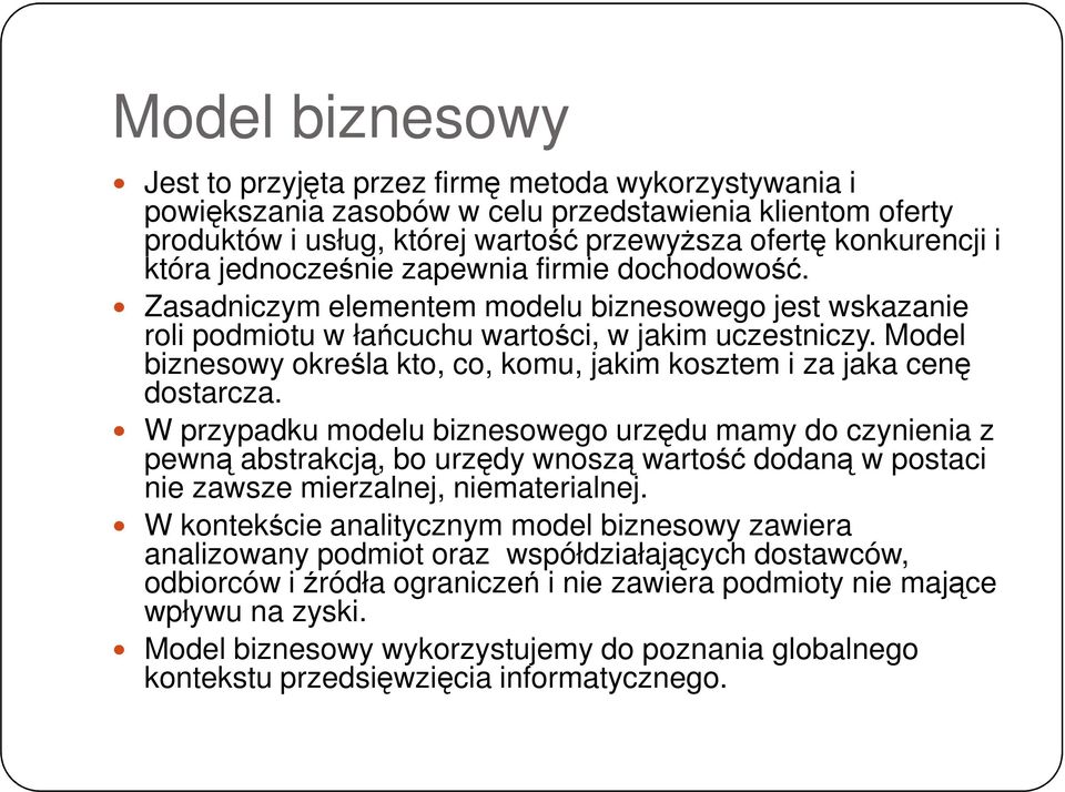 Model biznesowy określa kto, co, komu, jakim kosztem i za jaka cenę dostarcza.