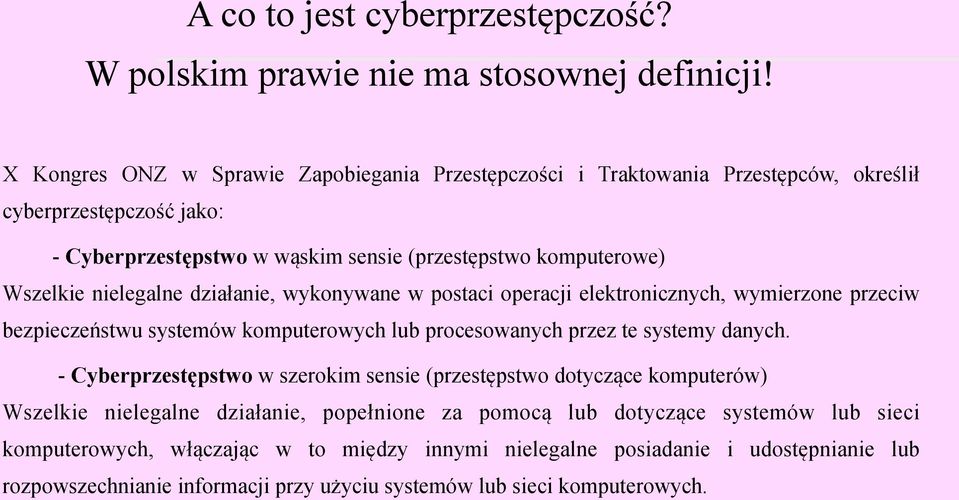 nielegalne działanie, wykonywane w postaci operacji elektronicznych, wymierzone przeciw bezpieczeństwu systemów komputerowych lub procesowanych przez te systemy danych.